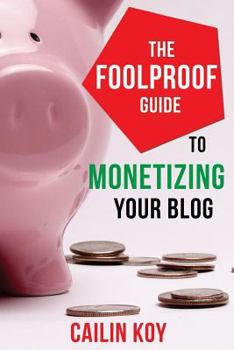 Paperback The Foolproof Guide to Monetizing Your Blog Book