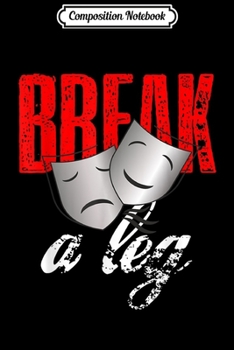 Composition Notebook: Vintage Break A Leg Theater Gifts  Journal/Notebook Blank Lined Ruled 6x9 100 Pages