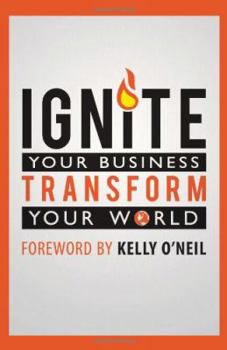 Hardcover Ignite Your Business, Transform Your World Book
