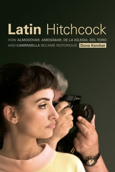 Paperback Latin Hitchcock: How Almodóvar, Amenábar, de la Iglesia, del Toro, and Campanella Became Notorious Book