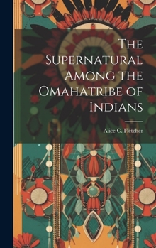 Hardcover The Supernatural Among the Omahatribe of Indians Book