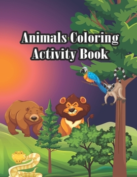 Paperback Animals Coloring Book: Animals Coloring Book My first animals coloring book A fun toddler coloring book The Ultimate Toddler Coloring Book To Book