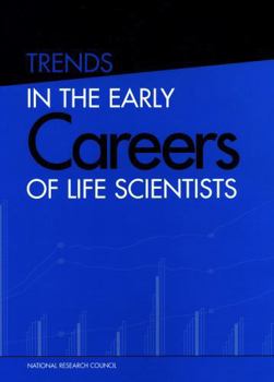Trends in the Early Careers of Life Scientists