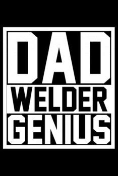 Paperback Dad Welder Genius: Cool Welder Life Journal Notebook - Welder Gifts - Welding Lover Notebook Journal - Welder Engineer Journal Book - Fun Book