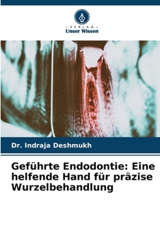 Geführte Endodontie: Eine helfende Hand für präzise Wurzelbehandlung (German Edition)