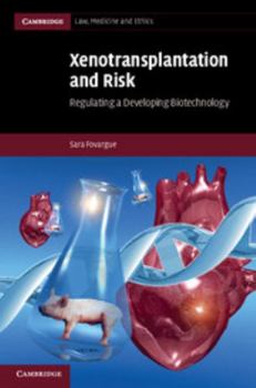Xenotransplantation and Risk: Regulating a Developing Biotechnology - Book  of the Cambridge Law, Medicine and Ethics