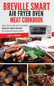 Hardcover Breville Smart Air Fryer Oven Meat Cookbook: Delicious and Easy to Make Healthy Meat Recipes in Your Air Fryer Oven Book