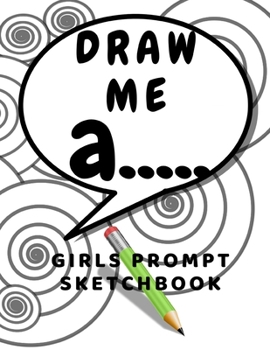 Paperback Draw me a: Prompt Sketchbook for girls sketching ideas for kids Book