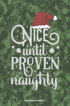 Paperback NICE UNTIL PROVEN NAUGHTY Notebook Journal: a 6x9 funny blank lined college ruled camouflage notebook Christmas gag gift for Preppers & Hunters Book