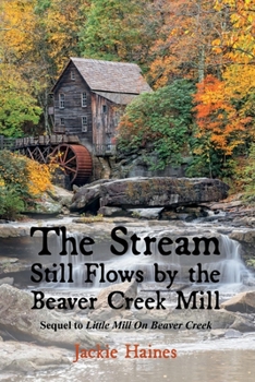 Paperback The Stream Still Flows by the Beaver Creek Mill: Sequel to Little Mill on Beaver Creek Volume 2 Book