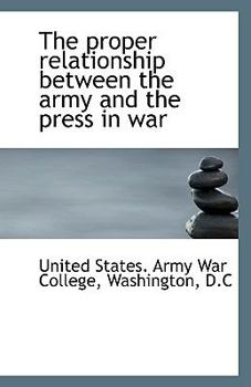 Paperback The Proper Relationship Between the Army and the Press in War Book