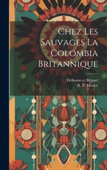Hardcover Chez Les Sauvages la Colombia Britannique [French] Book