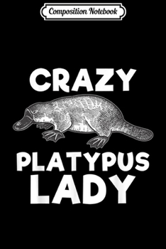 Composition Notebook: Crazy Platypus Lady Funny Animal Lover Kid Gift  Journal/Notebook Blank Lined Ruled 6x9 100 Pages