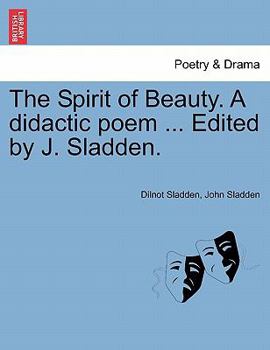 Paperback The Spirit of Beauty. a Didactic Poem ... Edited by J. Sladden. Book