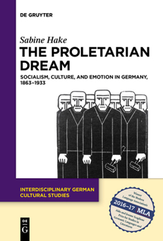 Paperback The Proletarian Dream: Socialism, Culture, and Emotion in Germany, 1863-1933 Book