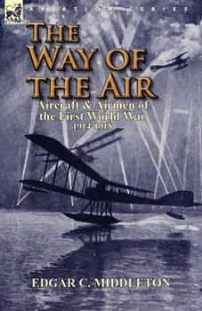 Paperback The Way of the Air: Aircraft & Airmen of the First World War 1914-1918 Book