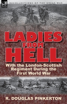 Paperback Ladies From Hell: With the London-Scottish Regiment During the First World War Book