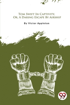 Paperback Tom Swift In Captivity, Or, A Daring Escape By Airship Book