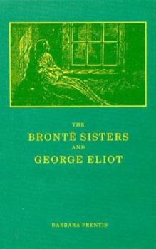 Hardcover The Bronte Sisters and George Eliot: A Unity of Difference Book