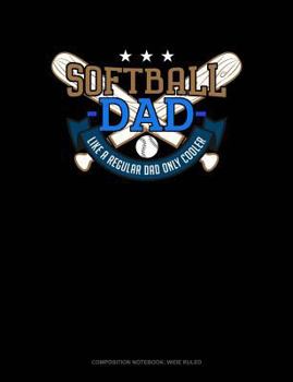 Paperback Softball Dad Like a Regular Dad Only Cooler: Composition Notebook: Wide Ruled Book