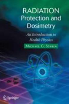 Hardcover Radiation Protection and Dosimetry: An Introduction to Health Physics Book