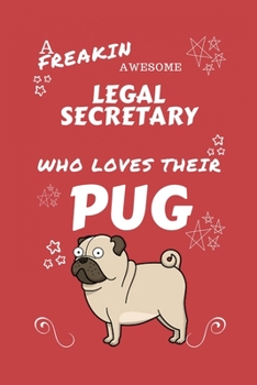 A Freakin Awesome Legal Secretary Who Loves Their Pug: Perfect Gag Gift For An Legal Secretary Who Happens To Be Freaking Awesome And Love Their ... Office | Work | Job | Humour and Banter | Bir