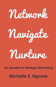 Paperback Network, Navigate & Nurture: The Equation to Strategic Networking Book