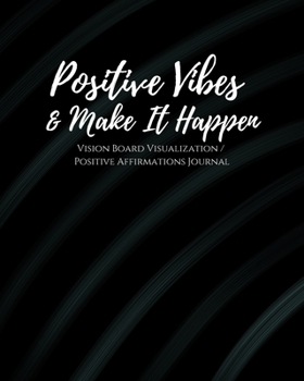 Positive Vibes & Make It Happen: 1/2 Blank, 1/2 Lined Pages Law of Attraction Goal Planner Organize / Dream Board Vision Board with Abundance Success ... scripting, mantras & positive affirmations