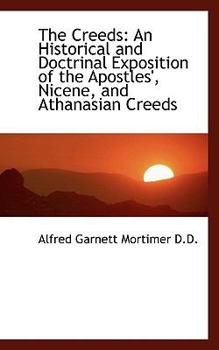 The Creeds : An Historical and Doctrinal Exposition of the Apostles', Nicene, and Athanasian Creeds