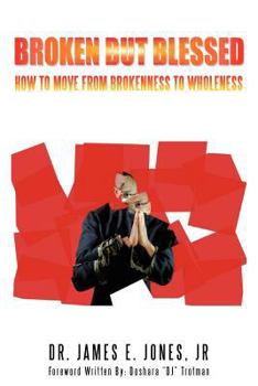 Paperback Broken But Blessed: How to Move from Brokenness to Wholeness Book