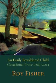 Paperback An Easily Bewildered Child: Occasional Prose 1963-2013 Book