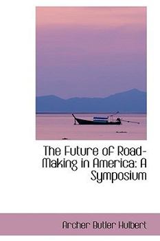 Paperback The Future of Road-Making in America: A Symposium Book