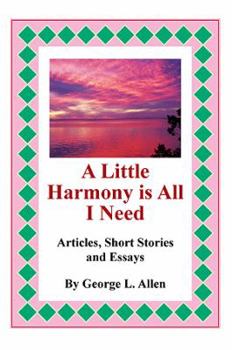 Hardcover A Little Harmony Is All I Need: Articles, Short Stories and Essays Book