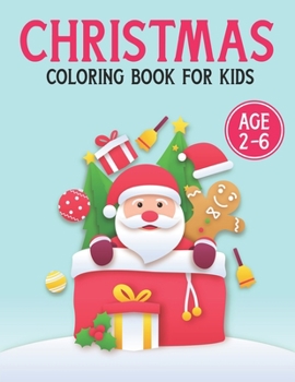 Christmas Coloring Book For Kids Age 2-6: A Super Cute Christmas Coloring Book For Boys And Girls Age 4-6. Fun, Easy, and Relaxing Designs.Size:8.5”x11” Large Print.Perfect Children’s Xmas gifts.
