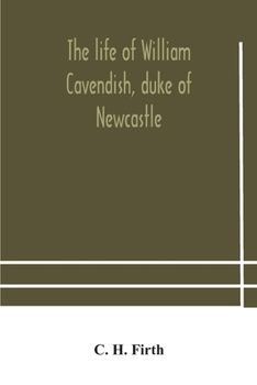 Paperback The life of William Cavendish, duke of Newcastle, to which is added The true relation of my birth, breeding and life Book