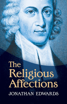 A Treatise concerning Religious Affections - Book #2 of the Works of Jonathan Edwards