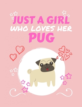 Just A Girl Who Loves Her Pug: Blank Book For Writing, Journaling, Doodling or Sketching: 100 Pages, 8.5 x 11. Cute Cover For Girls Who Love Their Pug | Perfect Inexpensive Gift