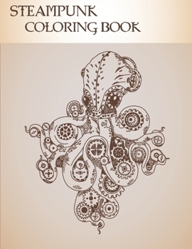 Paperback Steampunk Coloring Book: 32 Victorian Sci-Fi Fantasy Style Designs for Stress Relief and Relaxation - Mechanical Gears, Clocks, Patterns, Anima Book