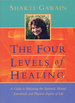 Paperback The Four Levels of Healing: A Guide to Balancing the Spiritual, Mental, Emotional and Physical Aspects of Life Book