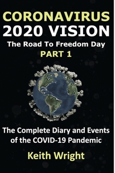 Paperback Coronavirus: 2020 Vision. The road to Freedom Day.: The complete diary and events of the COVID-19 pandemic. PART 1. Book