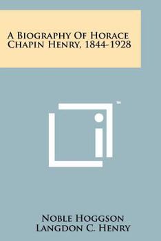 Paperback A Biography Of Horace Chapin Henry, 1844-1928 Book