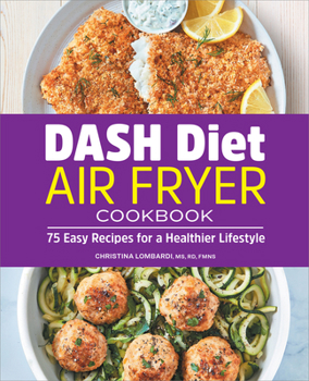 Paperback Dash Diet Air Fryer Cookbook: 75 Easy Recipes for a Healthier Lifestyle Book