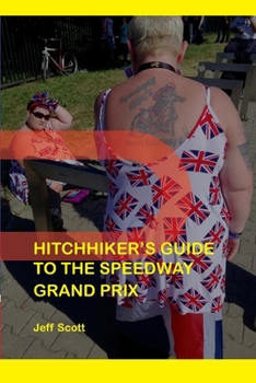 Paperback Hitchhiker's Guide to the Speedway Grand Prix: One Man's Far-flung Summer Behind the Scenes Book