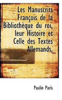 Paperback Les Manuscrits Fran OIS de La Biblioth Que Du Roi, Leur Histoire Et Celle Des Textes Allemands, Book