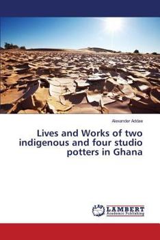 Paperback Lives and Works of two indigenous and four studio potters in Ghana Book