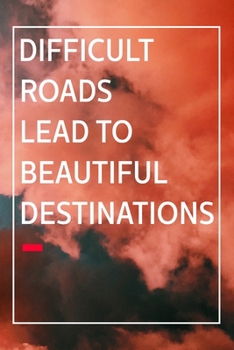 Paperback Inspiration Motivated Quotes Notebook Difficult roads lead to beautiful destinations Quotes inspirational motivation: success quotes motivational Book