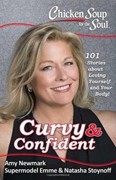 Paperback Chicken Soup for the Soul: Curvy & Confident: 101 Stories about Loving Yourself and Your Body Book