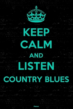 Keep Calm and Listen Country Blues Planner: Country Blues Music Calendar 2020 - 6 x 9 inch 120 pages gift