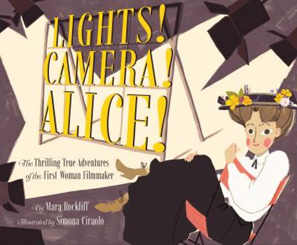 Hardcover Lights! Camera! Alice!: The Thrilling True Adventures of the First Woman Filmmaker (Film Book for Kids, Non-Fiction Picture Book, Inspiring Ch Book