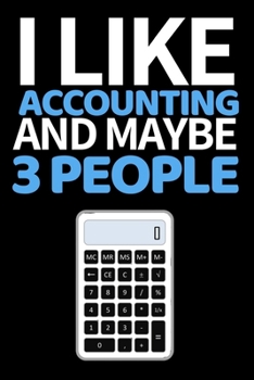 I Like Accounting And Maybe 3 People...: Funny Accountant Notebook/Journal (6” X 9”) Great Gift Idea For Christmas Or Birthday